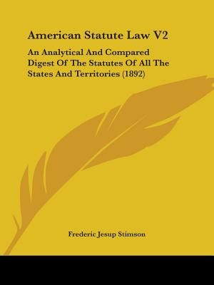 American Statute Law V2: An Analytical And Compared Digest Of The Statutes Of All The States And Territories (1892) image number 0