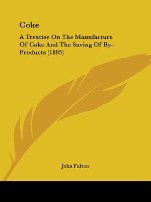 Coke: A Treatise On The Manufacture Of Coke And The Saving Of By-Products (1895) image number 0