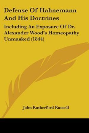 Defense Of Hahnemann And His Doctrines: Including An Exposure Of Dr. Alexander Wood's Homeopathy Unmasked (1844) image number 0
