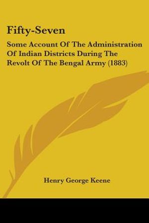 Fifty-Seven: Some Account Of The Administration Of Indian Districts During The Revolt Of The Bengal Army (1883) image number 0