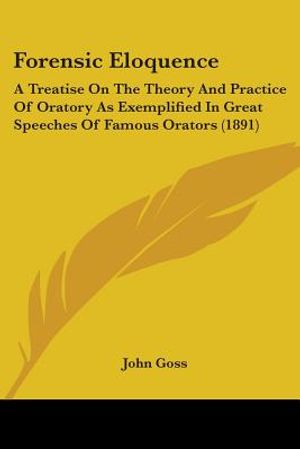 Forensic Eloquence: A Treatise On The Theory And Practice Of Oratory As Exemplified In Great Speeches Of Famous Orators (1891) image number 0