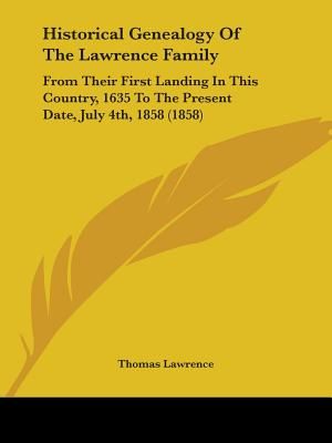 Historical Genealogy Of The Lawrence Family: From Their First Landing In This Country, 1635 To The Present Date, July 4th, 1858 (1858) image number 0