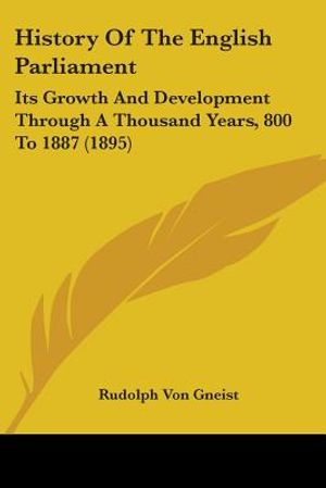History Of The English Parliament: Its Growth And Development Through A Thousand Years, 800 To 1887 (1895) image number 0