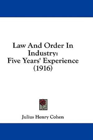 Law And Order In Industry: Five Years' Experience (1916) image number 0