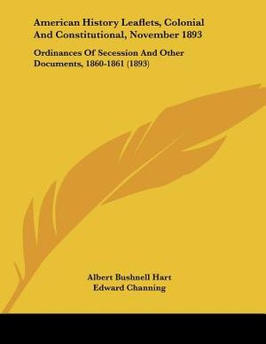 American History Leaflets, Colonial And Constitutional, November 1893: Ordinances Of Secession And Other Documents, 1860-1861 (1893) image number 0