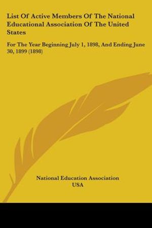 List Of Active Members Of The National Educational Association Of The United States: For The Year Beginning July 1, 1898, And Ending June 30, 1899 (18 image number 0
