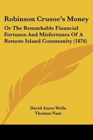 Robinson Crusoe's Money: Or The Remarkable Financial Fortunes And Misfortunes Of A Remote Island Community (1876) image number 0