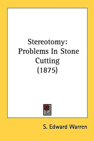 Stereotomy: Problems in Stone Cutting (1875) image number 0