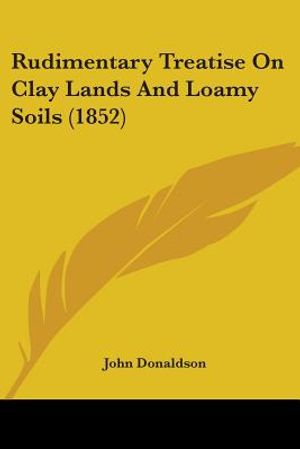 Rudimentary Treatise On Clay Lands And Loamy Soils (1852) image number 0