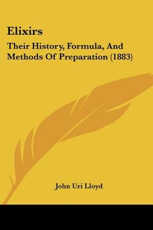 Elixirs: Their History, Formula, And Methods Of Preparation (1883) image number 0