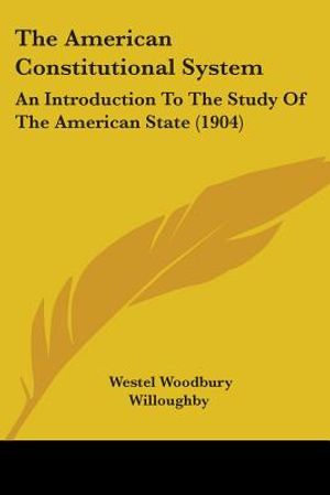 The American Constitutional System: An Introduction To The Study Of The American State (1904) image number 0