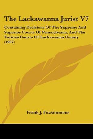 The Lackawanna Jurist V7: Containing Decisions Of The Supreme And Superior Courts Of Pennsylvania, And The Various Courts Of Lackawanna County ( image number 0