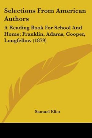 Selections From American Authors: A Reading Book For School And Home; Franklin, Adams, Cooper, Longfellow (1879) image number 0