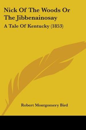 Nick Of The Woods Or The Jibbenainosay: A Tale Of Kentucky (1853) image number 0