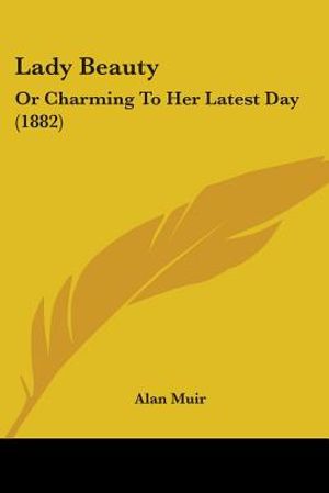 Lady Beauty: Or Charming To Her Latest Day (1882) image number 0