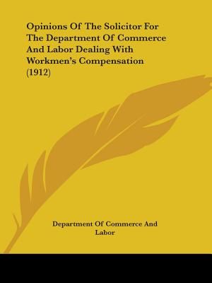 Opinions Of The Solicitor For The Department Of Commerce And Labor Dealing With Workmen's Compensation (1912) image number 0