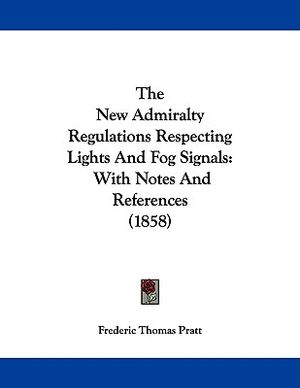 The New Admiralty Regulations Respecting Lights And Fog Signals: With Notes And References (1858) image number 0