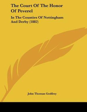 The Court Of The Honor Of Peverel: In The Counties Of Nottingham And Derby (1882) image number 0
