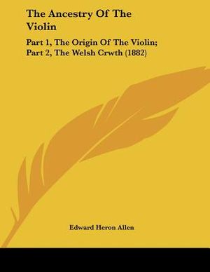 The Ancestry Of The Violin: Part 1, The Origin Of The Violin; Part 2, The Welsh Crwth (1882) image number 0