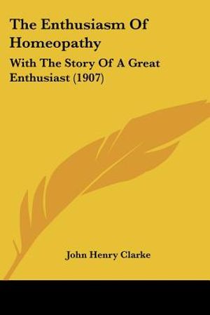 The Enthusiasm Of Homeopathy: With The Story Of A Great Enthusiast (1907) image number 0