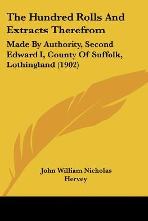 The Hundred Rolls And Extracts Therefrom: Made By Authority, Second Edward I, County Of Suffolk, Lothingland (1902) image number 0