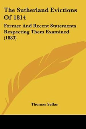 The Sutherland Evictions Of 1814: Former And Recent Statements Respecting Them Examined (1883) image number 0