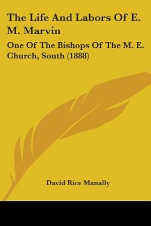 The Life And Labors Of E. M. Marvin: One Of The Bishops Of The M. E. Church, South (1888) image number 0