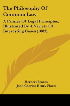 The Philosophy Of Common Law: A Primer Of Legal Principles, Illustrated By A Variety Of Interesting Cases (1883) image number 0