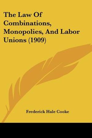 The Law Of Combinations, Monopolies, And Labor Unions (1909) image number 0