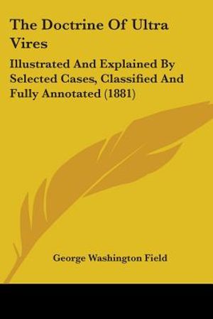 The Doctrine Of Ultra Vires: Illustrated And Explained By Selected Cases, Classified And Fully Annotated (1881) image number 0