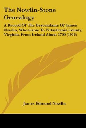 The Nowlin-Stone Genealogy: A Record Of The Descendants Of James Nowlin, Who Came To Pittsylvania County, Virginia, From Ireland About 1700 (1916) image number 0