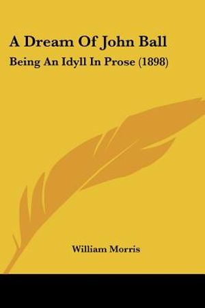 A Dream Of John Ball: Being An Idyll In Prose (1898) image number 0