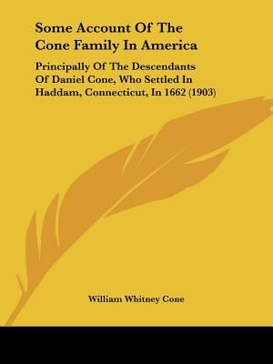 Some Account Of The Cone Family In America: Principally Of The Descendants Of Daniel Cone, Who Settled In Haddam, Connecticut, In 1662 (1903) image number 0