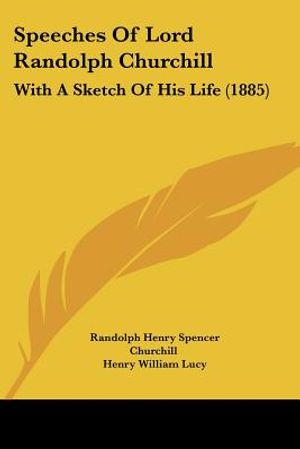 Speeches Of Lord Randolph Churchill: With A Sketch Of His Life (1885) image number 0