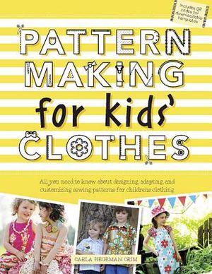 Pattern Making for Kids' Clothes: All You Need to Know about Designing, Adapting, and Customizing Sewing Patterns for Children's Clothing image number 0