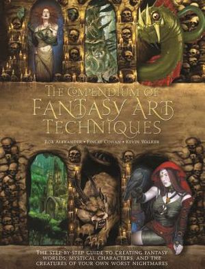 The Compendium of Fantasy Art Techniques: The Step-By-Step Guide to Creating Fantasy Worlds, Mystical Characters, and the Creatures of Your Own Worst image number 0