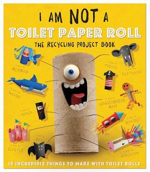 I Am Not a Toilet Paper Roll: 10 Incredible Things to Make with Toilet Paper Rolls image number 0
