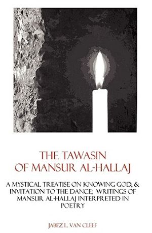 The Tawasin Of Mansur Al-Hallaj, In Verse: A Mystical Treatise On Knowing God, & Invitation To The Dance image number 0