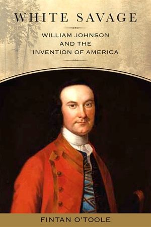 White Savage: William Johnson and the Invention of America image number 0
