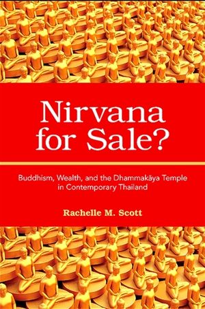 Nirvana for Sale?: Buddhism, Wealth, and the Dhammakaya Temple in Contemporary Thailand image number 0