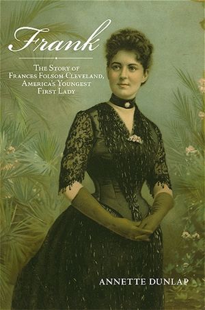 Frank: The Story of Frances Folsom Cleveland, America's Youngest First Lady image number 0
