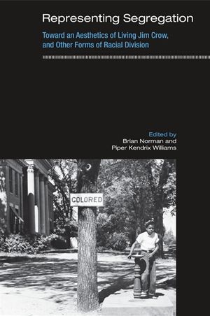 Representing Segregation: Toward an Aesthetics of Living Jim Crow, and Other Forms of Racial Division image number 0