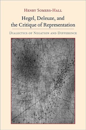 Hegel, Deleuze, and the Critique of Representation: Dialectics of Negation and Difference image number 0
