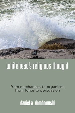 Whitehead's Religious Thought: From Mechanism to Organism, from Force to Persuasion image number 0