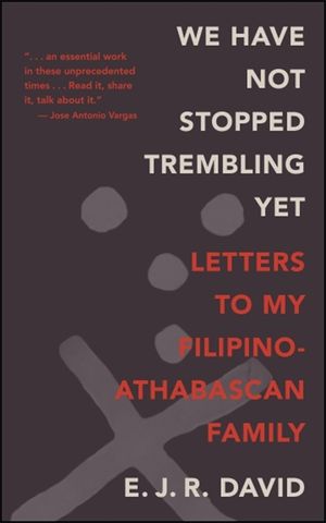 We Have Not Stopped Trembling Yet: Letters to My Filipino-Athabascan Family image number 0