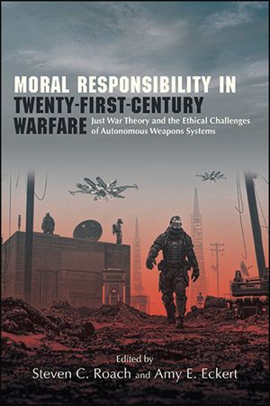 Moral Responsibility in Twenty-First-Century Warfare: Just War Theory and the Ethical Challenges of Autonomous Weapons Systems image number 0