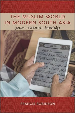 The Muslim World in Modern South Asia: Power, Authority, Knowledge image number 0
