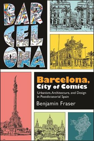 Barcelona, City of Comics: Urbanism, Architecture, and Design in Postdictatorial Spain image number 0