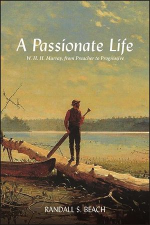 A Passionate Life: W. H. H. Murray, from Preacher to Progressive image number 0