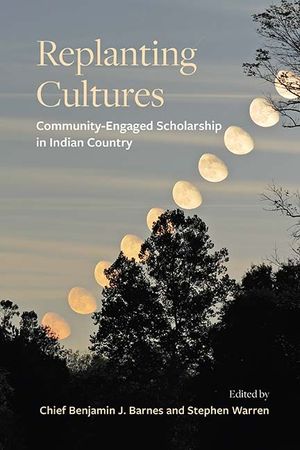 Replanting Cultures: Community-Engaged Scholarship in Indian Country image number 0